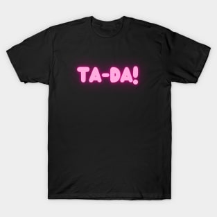 Ta-Da! T-Shirt